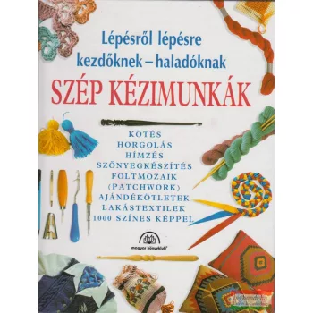   Kászonyi Ágota - Szép kézimunkák - Lépésről lépésre kezdőknek - haladóknak