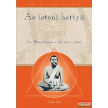   Malik Tóth István - Az isteni hattyú - Srí Rámakrisna élete és tanítása