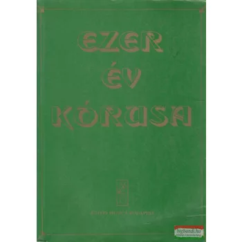 Forrai Miklós szerk. - Ezer év kórusa