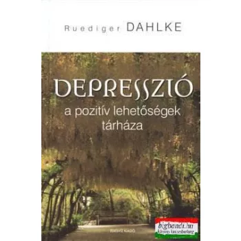   Ruediger Dahlke - Depresszió - a pozitív lehetőségek tárháza