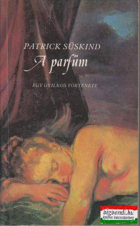 Patrick Süskind - A parfüm - egy gyilkos története