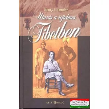 Henry S. Landor - Utazás a rejtelmes Tibetben