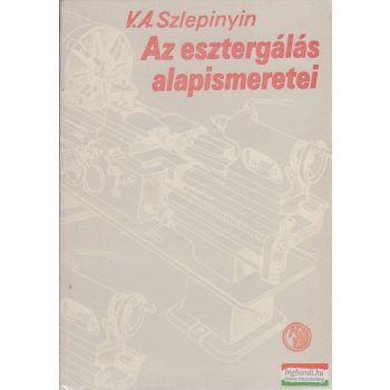 V. A. Szlepinyin - Az esztergálás alapismeretei