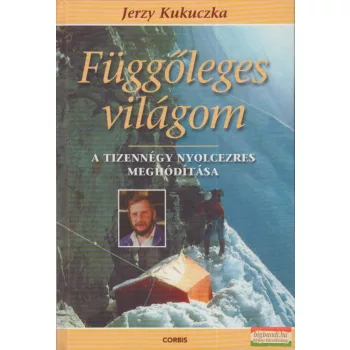   Jerzy Kukuczka - Függőleges világom - A tizennégy nyolcezres meghódítása