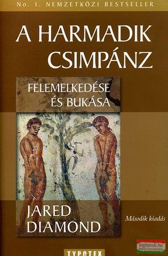 Jared Diamond - A harmadik csimpánz felemelkedése és bukása