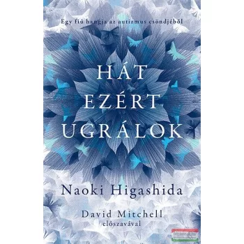   Naoki Higashida - Hát ezért ugrálok - Egy fiú hangja az autizmus csöndjéből 