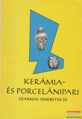 Kerámia- és porcelánipari szakmai ismeretek III.