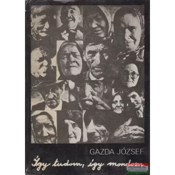   Gazda József - Így tudom, így mondom - A régi falu emlékezete