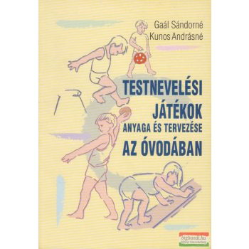   Gaál Sándorné · Kunos Andrásné - Testnevelési ​játékok anyaga és tervezése az óvodában 