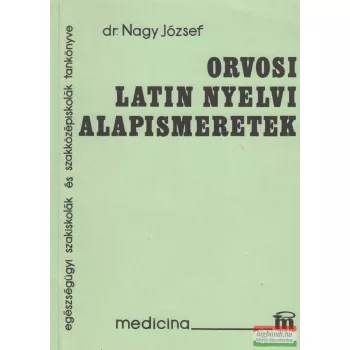 Dr. Nagy József - Orvosi latin nyelvi alapismeretek