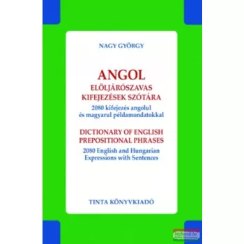   Nagy György - Angol elöljárószavas kifejezések szótára - 2080 kifejezés angolul és magyarul példamondatokkal 