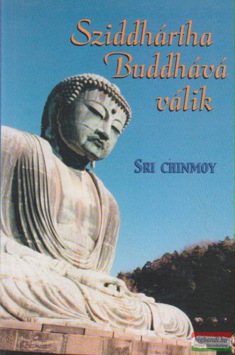 Sri Chinmoy - Sziddhártha Buddhává válik