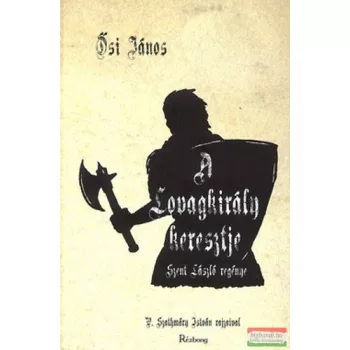 Ősi János - A lovagkirály keresztje 