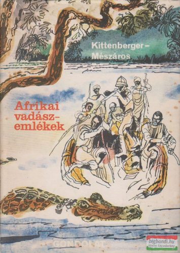 Kittenberger Kálmán-Mészáros Kálmán - Afrikai vadászemlékek
