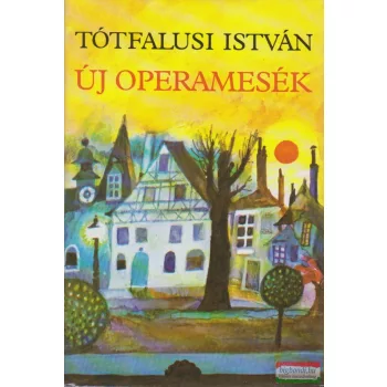 Tótfalusi István - Új operamesék