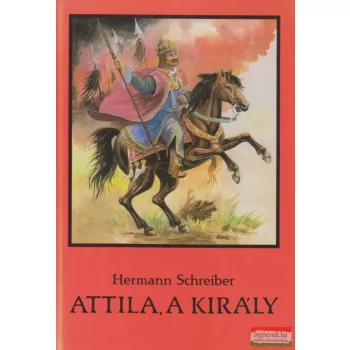 Hermann Schreiber - Attila, a király