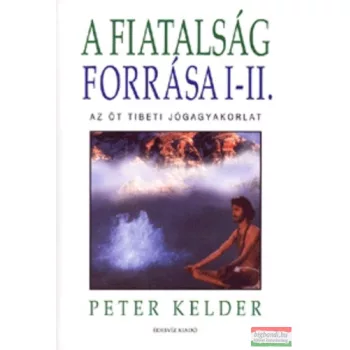 Peter Kelder - A fiatalság forrása I-II.