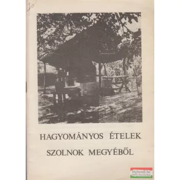   T. Bereczki Ibolya szerk. - Hagyományos ételek Szolnok megyéből