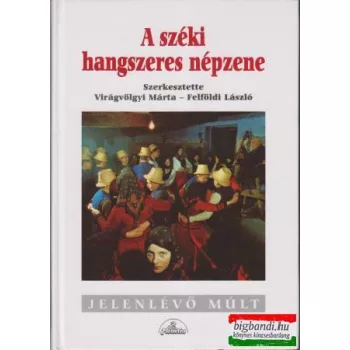   Virágvölgyi Márta - Felföldi László szerk. - A széki hangszeres népzene
