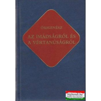 Órigenész - Az imádságról és a vértanúságról 
