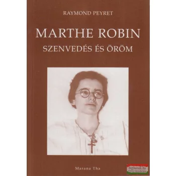 Raymond Peyret - Marthe Robin  - Szenvedés és öröm