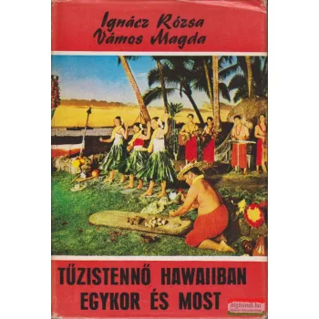   Ignácz Rózsa-Vámos Magda - Tűzistennő Hawaiiban egykor és most