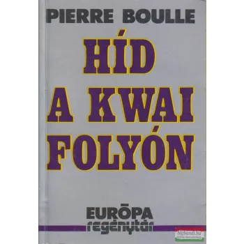 Pierre Boulle - Híd a Kwai folyón