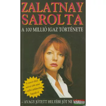 Zalatnay Sarolta - A 100 millió igaz története