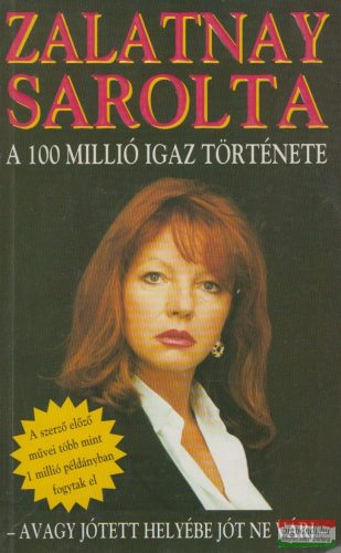 Zalatnay Sarolta - A 100 millió igaz története