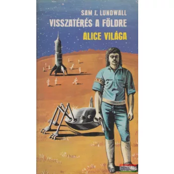 Sam J. Lundwall - Visszatérés a Földre / Alice világa
