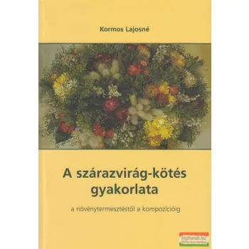 Kormos Lajosné - A szárazvirág-kötés gyakorlata