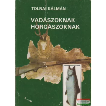 Tolnai Kálmán - Vadászoknak, horgászoknak