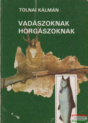 Tolnai Kálmán - Vadászoknak, horgászoknak