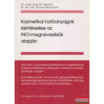   Dr. med. Ernst W. Henrich, Dr. rer. nat. Thomas Baumann - Kozmetikai hatóanyagok kiértékelése az INCI-megnevezésük alapján