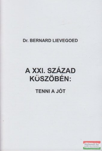 Dr. Bernard Lievegoed - A XXI. század küszöbén: tenni a jót