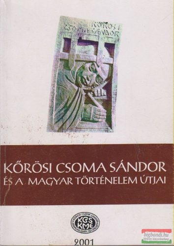 Gazda József szerk. - Kőrösi Csoma Sándor és a magyar történelem útjai