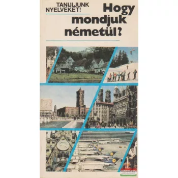   Antal Mária, Heller Anna, Tamássyné Bíró Magda - Hogy mondjuk németül?
