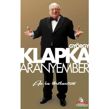Klapka György - Aranyember - Az én történetem