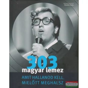   Dömötör Endre szerk. - 303 magyar lemez, amit hallanod kell, mielőtt meghalsz