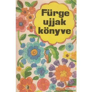 Villányi Emilné szerk. - Fürge ujjak könyve 1976