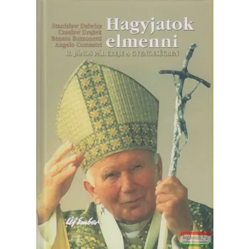   Stanislaw Dziwisz - Hagyjatok elmenni - II. János Pál ereje a gyengeségben