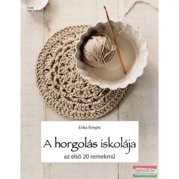Erika Knight - A horgolás iskolája - Az első 20 remekmű 
