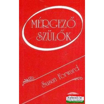 Susan Forward - Mérgező szülők