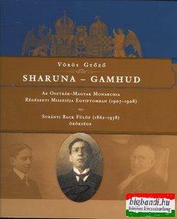 Vörös Győző - Sharuna - Gamhud - Az Osztrák–Magyar Monarchia Régészeti Missziója Egyiptomban (1907–1908)