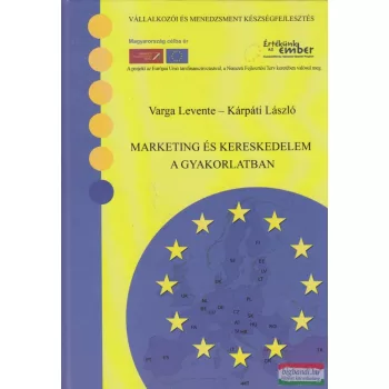   Varga Levente, Kárpáti László - Marketing és kereskedelem a gyakorlatban