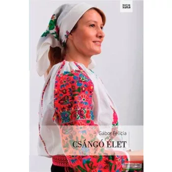 Gábor Felicia - Csángó élet 
