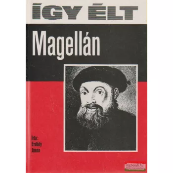Erdődy János - Így élt Magellán