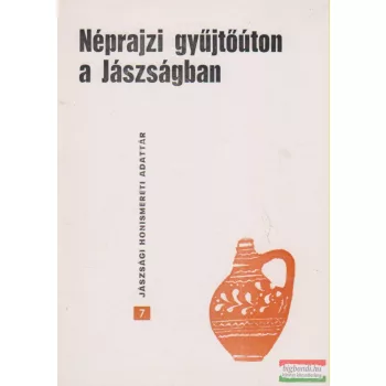 Tóth János szerk. - Néprajzi gyűjtőúton a Jászságban