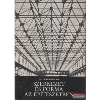 Dr. Gilyén Nándor - Szerkezet és forma az építészetben