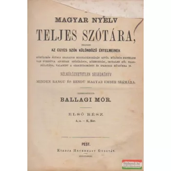 Ballagi Mór szerk. - A magyar nyelv teljes szótára I.